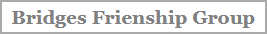 Bridges Friendship Group Is A Community Based Group For People To Get Together Link Button